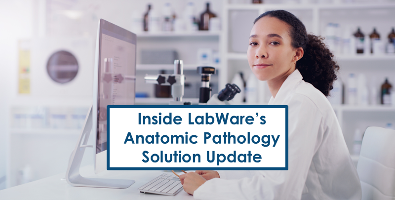 Inside LabWare’s Anatomic Pathology Solution Update 1