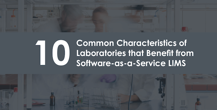 10 Common Characteristics of Laboratories that Benefit from SaaS LIMS