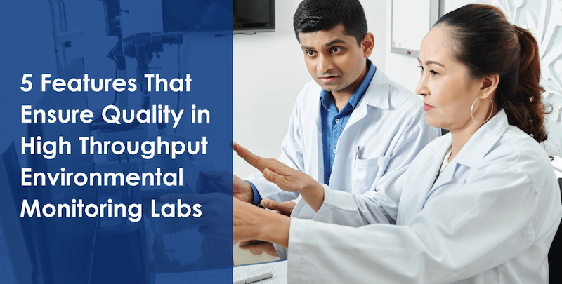 5 Features That Ensure Quality in High Throughput Environmental Monitoring Labs