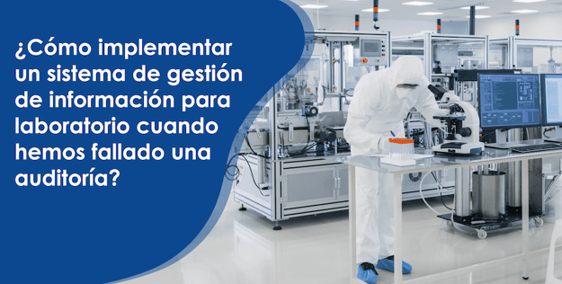 Blog - ¿Cómo implementar un sistema de gestión de información para laboratorio cuando hemos fallado una auditoría?-01