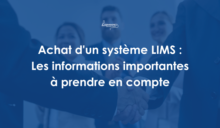 Achat d'un système LIMS : Les informations importantes à prendre en compte