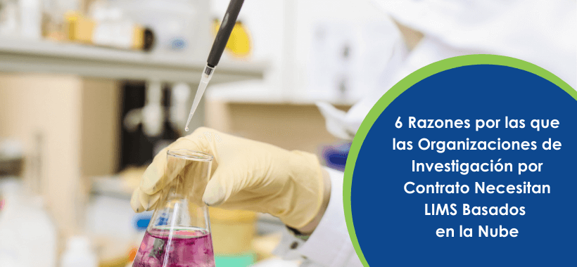 6 Reasons Why Contract Research Organizations Need Cloud-Based LIMS - Spanish