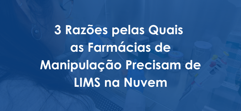 3 Razões pelas Quais as Farmácias de Manipulação Precisam de LIMS na Nuvem