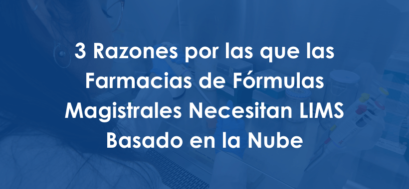 3 Reasons Why Compounding Pharmacies Need Cloud-Based LIMS - Spanish