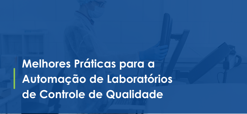 Melhores Práticas para a Automação de Laboratórios de Controle de Qualidade