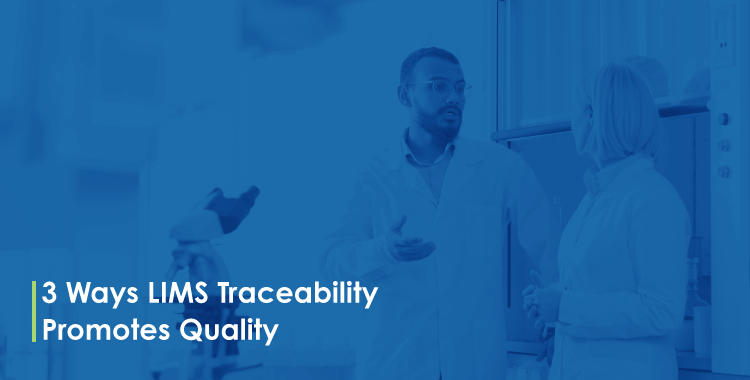 3 Ways LIMS Traceability Promotes Quality