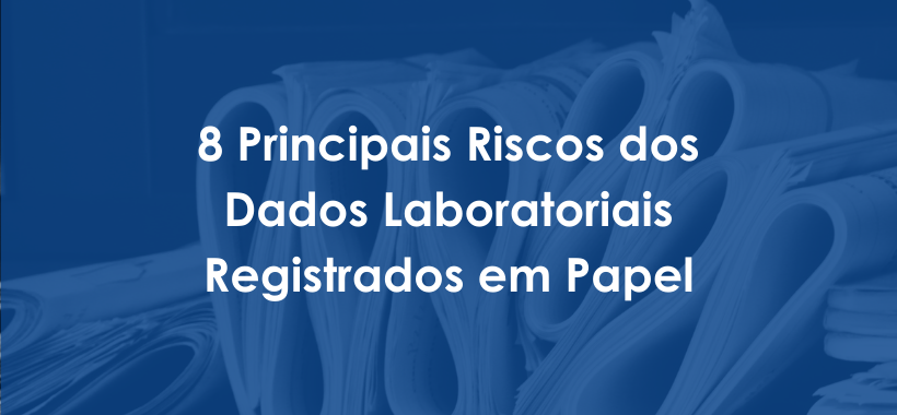 8 Major Risks of Paper Based Laboratory Data - PT