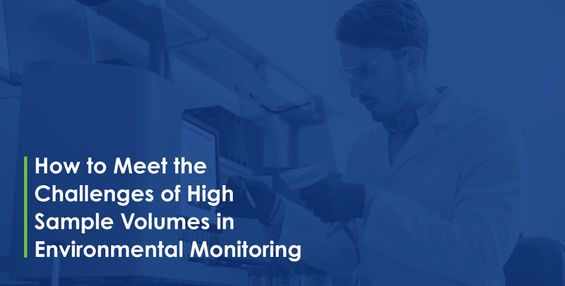 How to Meet the Challenges of High Sample Volumes in Environmental Monitoring