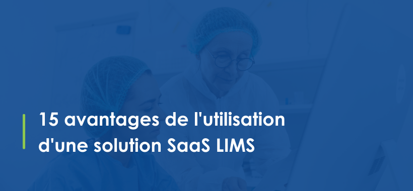 15 Avantages de L'utilisation D'une Solution SaaS LIMS