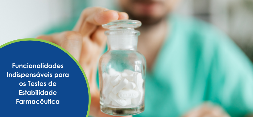 Funcionalidades Indispensáveis para os Testes de Estabilidade Farmacêutica