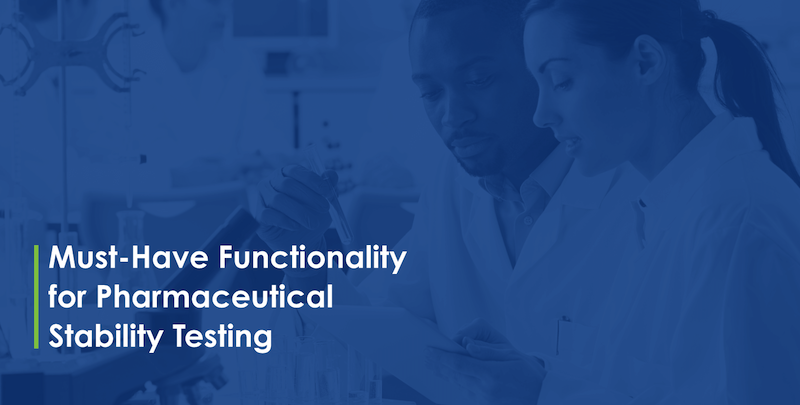 Must-Have Functionality for Pharmaceutical Stability Testing