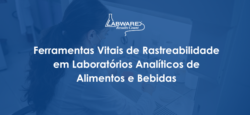 Vital Traceability Tools for Food & Beverage Testing Labs