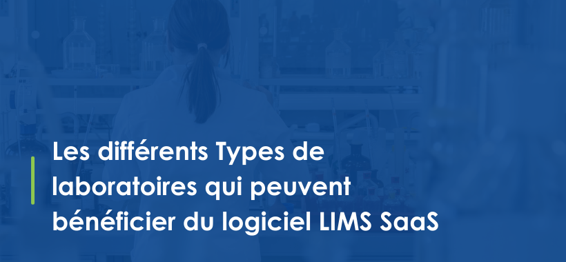 Les différents types de laboratoires qui peuvent bénéficier du logiciel LIMS SaaS