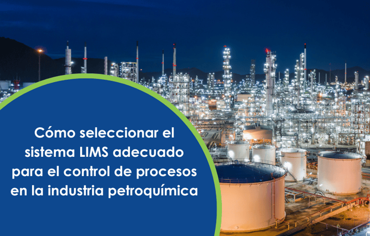 Cómo seleccionar el sistema LIMS adecuado para el control de procesos en la industria petroquímica