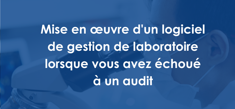 Mise en œuvre d'un logiciel de gestion de laboratoire lorsque vous avez échoué à un audit
