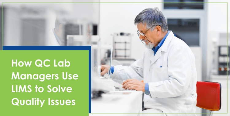 How QC Lab Managers Use LIMS to Solve Quality Issues