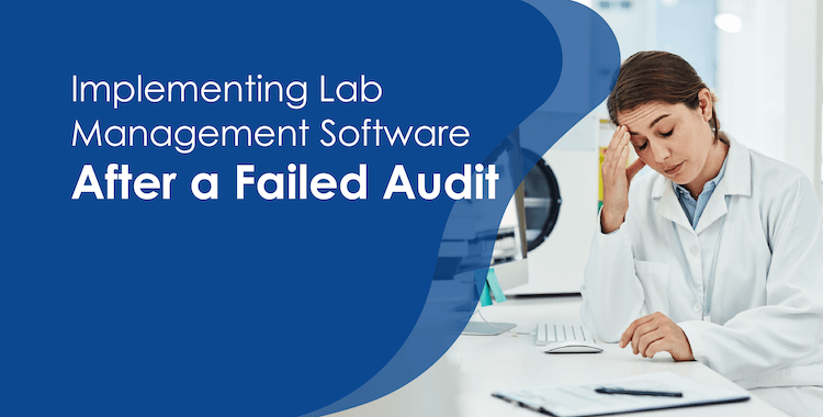 Implementing Lab Management Software When You've Failed an Audit