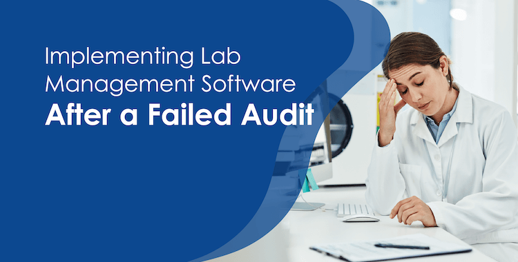 Implementing Lab Management Software After a Failed Audit