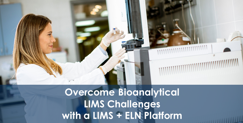 Overcome Bioanalytical LIMS Challenges with a LIMS + ELN Platform