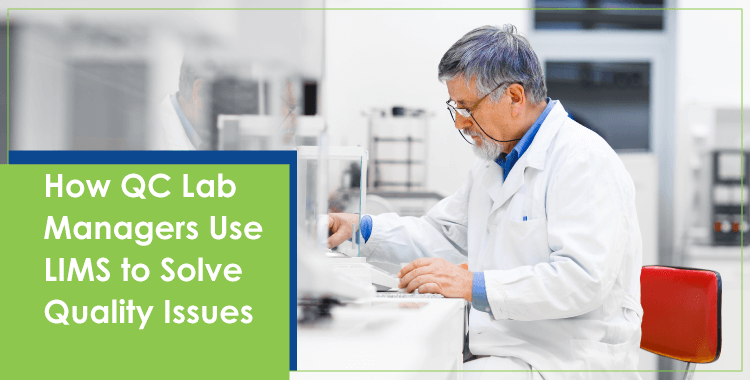 blog 18 - How QC Managers Use LIMS to Solve Quality Issues