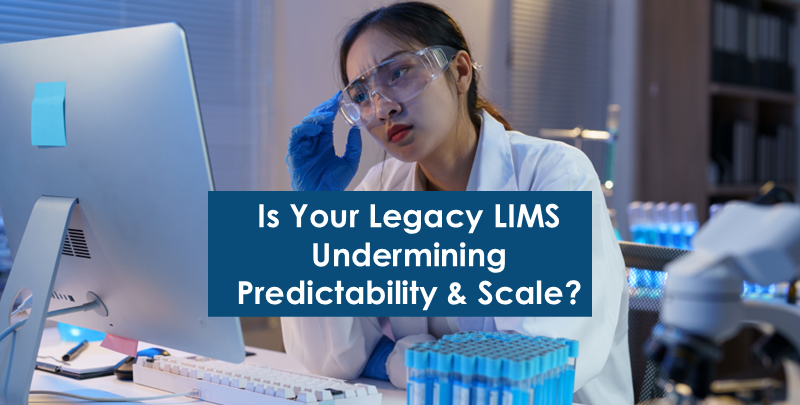 Is Your Legacy LIMS Undermining Predictability and Scale?